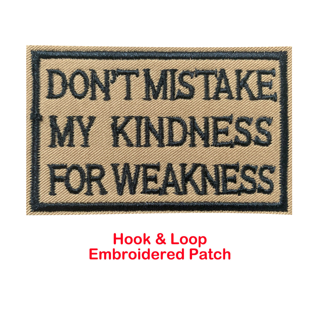 Don't Mistake my Kindness for Weakness Tactical Patches Hook and Loop Embroidered Patches, Brown