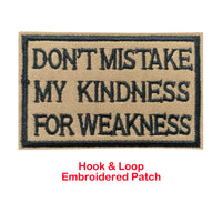 Don't Mistake my Kindness for Weakness Tactical Patches Hook and Loop Embroidered Patches, Brown