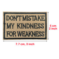 Don't Mistake my Kindness for Weakness Tactical Patches Hook and Loop Embroidered Patches, Brown