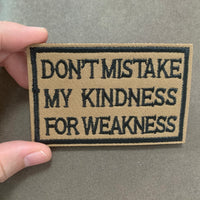 Don't Mistake my Kindness for Weakness Tactical Patches Hook and Loop Embroidered Patches, Brown