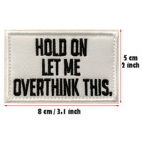 Let me Overthink This Tactical Patch Hook and Loop Embroidered Badge Fabric Emblem