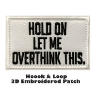 Let me Overthink This Tactical Patch Hook and Loop Embroidered Badge Fabric Emblem