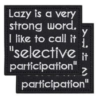 Lazy is a very strong word. Selective Participation Hook Patches Hook and Loop Tactical Badge
