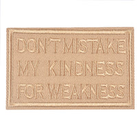 DON'T MISTAKE MY KINDNESS FOR WEAKNESS Patch, Tactical Morale Patch with Hook & Loop Decorative Embroidered, Coyote