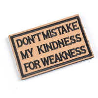 DON'T MISTAKE MY KINDNESS FOR WEAKNESS Patch, Tactical Morale Patch with Hook & Loop Decorative Embroidered, Coyote & Black