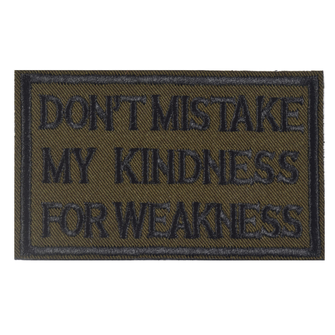 DON'T MISTAKE MY KINDNESS FOR WEAKNESS Patch, Tactical Morale Patch with Hook & Loop Decorative Embroidered, Green