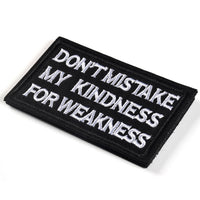 DON'T MISTAKE MY KINDNESS FOR WEAKNESS Patch, Tactical Morale Patch with Hook & Loop Decorative Embroidered, Black
