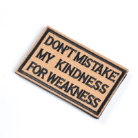 DON'T MISTAKE MY KINDNESS FOR WEAKNESS Patch, Tactical Morale Patch with Hook & Loop Decorative Embroidered, Coyote & Black