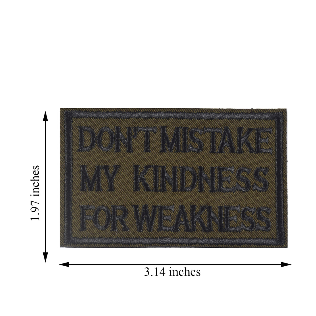 DON'T MISTAKE MY KINDNESS FOR WEAKNESS Patch, Tactical Morale Patch with Hook & Loop Decorative Embroidered, Green