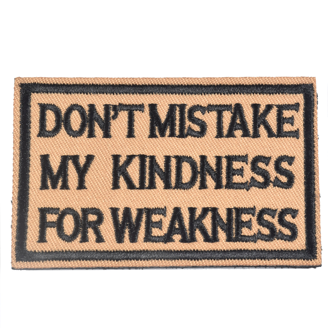 DON'T MISTAKE MY KINDNESS FOR WEAKNESS Patch, Tactical Morale Patch with Hook & Loop Decorative Embroidered, Coyote & Black