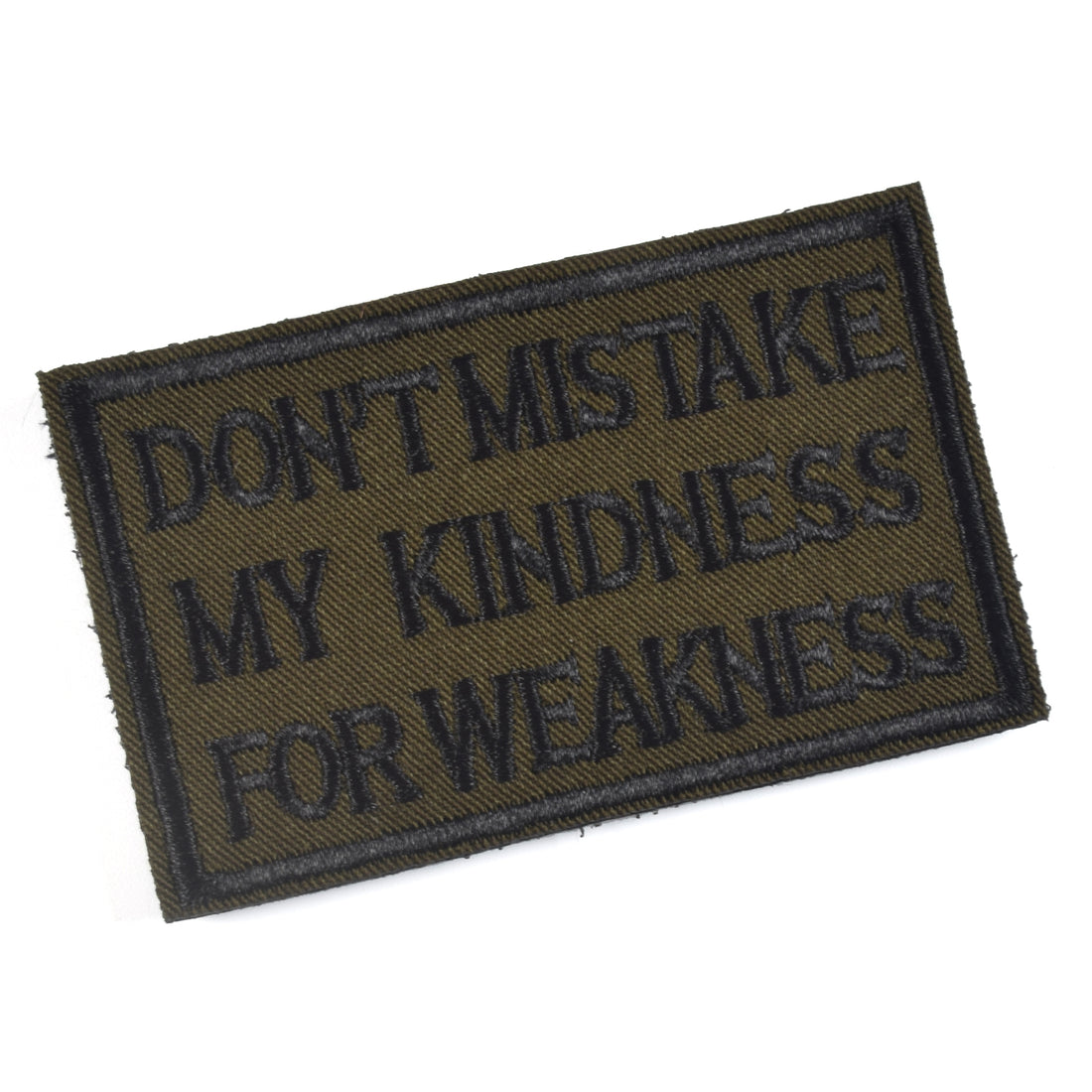 DON'T MISTAKE MY KINDNESS FOR WEAKNESS Patch, Tactical Morale Patch with Hook & Loop Decorative Embroidered, Green