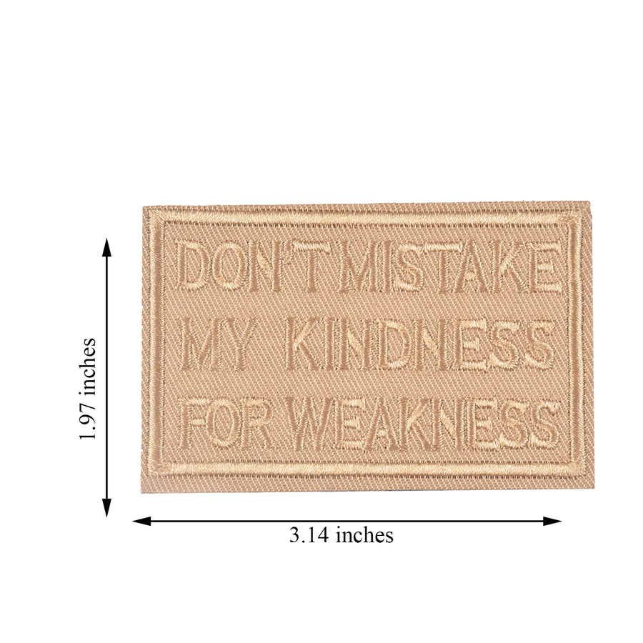 DON'T MISTAKE MY KINDNESS FOR WEAKNESS Patch, Tactical Morale Patch with Hook & Loop Decorative Embroidered, Coyote
