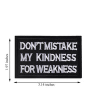 DON'T MISTAKE MY KINDNESS FOR WEAKNESS Patch, Tactical Morale Patch with Hook & Loop Decorative Embroidered, Black
