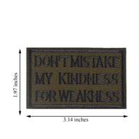 DON'T MISTAKE MY KINDNESS FOR WEAKNESS Patch, Tactical Morale Patch with Hook & Loop Decorative Embroidered, Green
